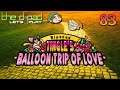 "It's All Just Fucking Milk" - PART 83 - Ripened Tingle's Balloon Trip of Love