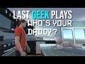 Last Geek Plays - Who's Your Daddy