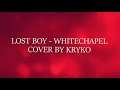 Lost Boy - Whitechapel (Vocal Cover by Kryko)
