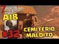O cemitério Maldito - 7 Days to Die A18 - #32