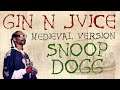 SNOOP DOGG FT. DAZ DILLINGER | GIN N JUICE | Medieval Bardcore Version