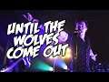 Until The Wolves Come Out - NateWantsToBattle