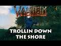 Valheim - 4 - Trollin Down the Shore