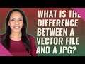 What is the difference between a vector file and a JPG?
