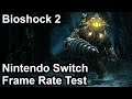 Bioshock 2 Switch Frame Rate Test