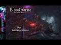 BloodBorne #13 Bosskampf: Der Wiedergeborene ☬ Livestream [DE]