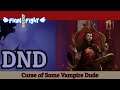 Curse of this Vampire Dude - Dungeons and Dragons - Final Boss Fight Nerd Night