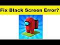 How to Fix Tower Craft 3D App Black Screen Error Problem in Android & Ios | 100% Solution