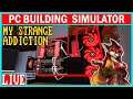 I GOT A LITTLE ADDICTED... | PC Building Simulator (STREAM #2)