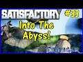 Let's Play Satisfactory #33: Into The Abyss!