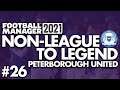 PREMIER LEAGUE IS HARD | Part 26 | PETERBOROUGH | Non-League to Legend FM21 | Football Manager 2021