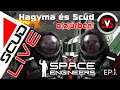 ScudLIVE | Space Engineers #1 | Hagyma és Scud a(z)űrben! [ HUN | magyar ]