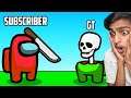 Among Us BUT SUBSCRIBER KILLED Me !! GAME THERAPIST
