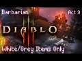 Diablo 3 - White/Grey Items Only - Barbarian - Act 3