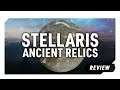FANTASTIC DLC, MUCH STORY | Stellaris: Ancient Relics Review *SPOILERS*