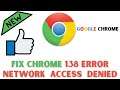 Fix Chrome Error 138 ERR_NETWORK_ACCESS_DENIED on Windows 10 | 2021