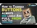 How to Taskbar buttons always combine , hide labels And combine when taskbar is full .