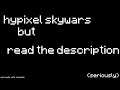 hypixel skywars but read the description