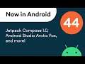 Now in Android: 44 - Jetpack Compose 1.0, Android Studio Arctic Fox, and more!