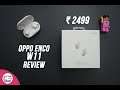 Oppo Enco W11 TWS Earphones Review- Good for ₹ 2499?