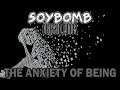 The Anxiety of Being | SoyBomb Classic Tunes!