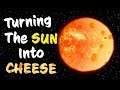 Turning the SUN into CHEESE in Universe Sandbox 2