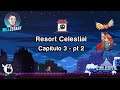 CELESTE - Capitulo 3 pt 2 - Resort Celestial