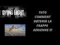 DYING LIGHT | COMMENT OBTENIR LE PLAN DE LA FRAPPE AÉRIENNE !!!
