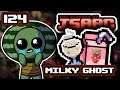 MILKY GHOST - Part 124 - Let's Play The Binding of Isaac Afterbirth+