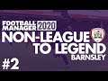 Non-League to Legend FM20 | BARNSLEY | Part 2 | I SPENT £11MILLION | Football Manager 2020
