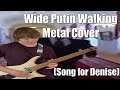 Wide Putin Walking Metal Cover (Guitar) Piano Fantasia - Song For Denise
