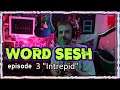 Word Sesh #3 - "Intrepid"