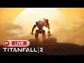 Live* Titanfall 2 / on continue l'aventure