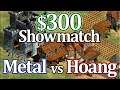 Metal vs Hoang! $300 AoE2 Showmatch!
