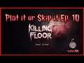 Plat it or Skip it Ep. 10 Killing Floor 2
