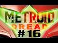 Spongejay1 Plays: Metroid Dread - Part 16 | WE NEED TO TALK ABOUT SAMUS