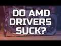 AMD driver issues - Do They Suck? - TechteamGB