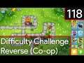 Bloons Tower Defence 6 - Difficulty Challenge: Reverse #118