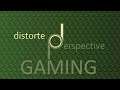 Distorted Perspective Gaming Live Stream