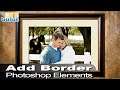 How You Can Use Adobe Photoshop Elements to Add a Border and a Frame to a Photo
