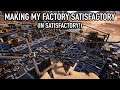 Making My Factory Satisfactory (In Satisfactory!)