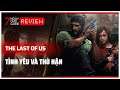 The Last Of Us | Tình Yêu Và Thù Hận