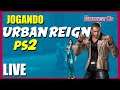 Urban Reign - O bixo vai pegar Ou Não -{Direto do PS2} [LIVE]