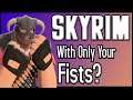 Can You Beat Skyrim With ONLY Your Fists?