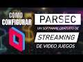 😺 Configuración de PARSEC un excelente software de streaming de vídeo juegos 🐱