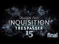 Прохождение Dragon Age Inquisition(Чужак)-часть 15:Эх...прощай,эпоха)) ФИНАЛ