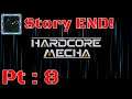 Hardcore Mecha Episode 8 {Beginning of the end Pt 2 The end of the story mode!}