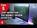 📺 Jaki monitor do domu i biura do 600 PLN? | TOP 5