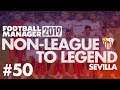 Non-League to Legend FM19 | SEVILLA | Part 50 | ROMA | Football Manager 2019