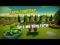 Nông Trại Vui Vẻ | Farm Together | Tập 2 Mở Rộng Farm
